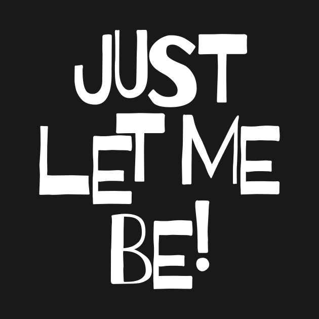 Just let me be! by JeRaz_Design_Wolrd