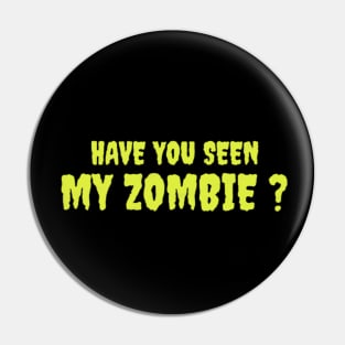 HAVE YOU SEEN MY ZOMBIE ? - Funny Hallooween Zombie Quotes Pin