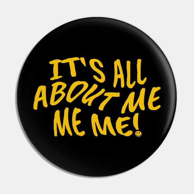 Its All About Me Me Me Pin by denkanysti