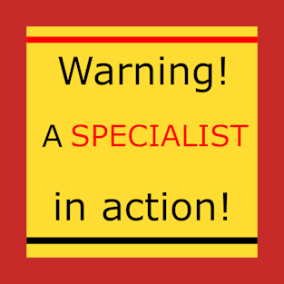 Warning! A specialist in action! T-Shirt