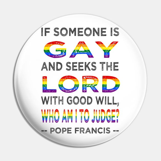 Pope Francis If a Gay Person Seeks the Lord Pin by AuntieShoe