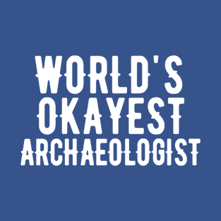 World's Okayest Archaeologist T-Shirt