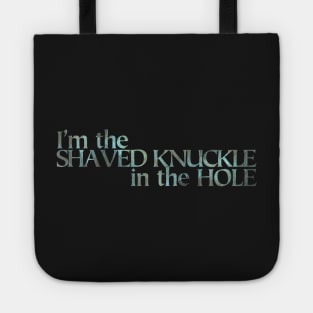 I’m the Shaved Knuckle in the Hole light Tote