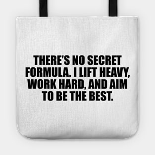 There’s no secret formula. I lift heavy, work hard, and aim to be the best Tote