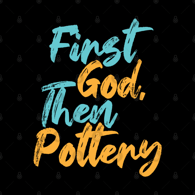 First God Then Pottery by Commykaze