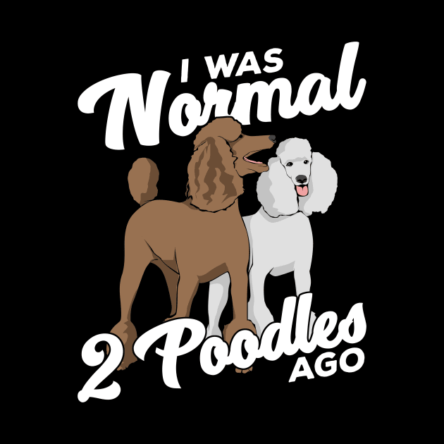 I Was Normal 2 Poodles Ago by Dolde08