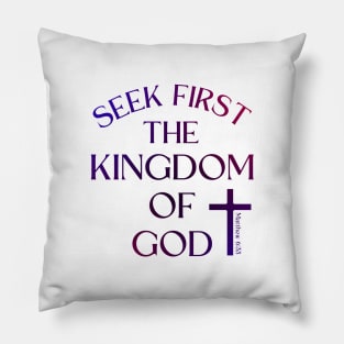 SEEK FIRST THE KINGDOM OF GOD Pillow