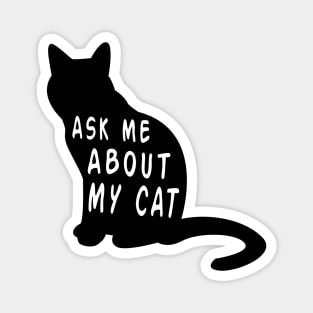 Ask Me About My Cat Funny Feline Lover Novelty print Magnet