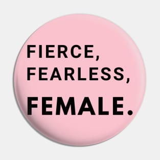 Fierce, Fearless, Female. Pin