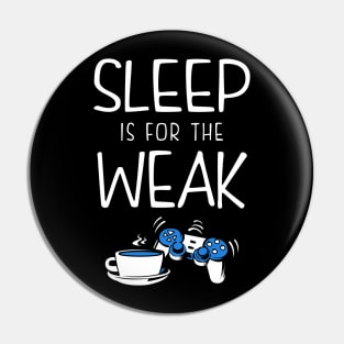 Sleep Is For The Weak Videogamer Pin