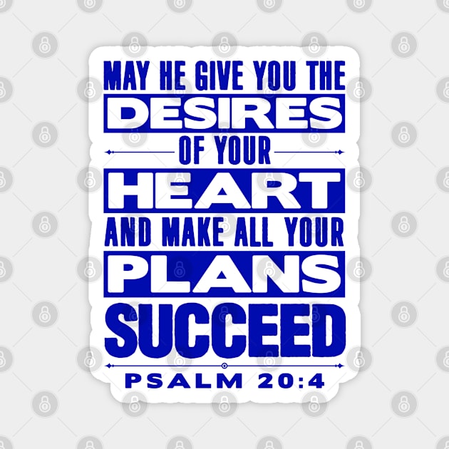 Psalm 20:4 May He Give You The Desires Of Your Heart Magnet by Plushism