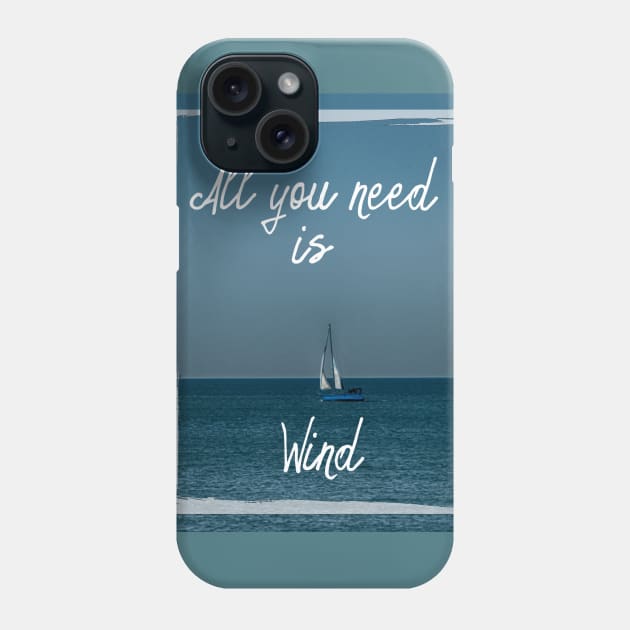 All You Need is Wind Phone Case by DesigningJudy