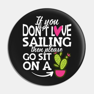If You Don't Love Sailing Go Sit On A Cactus! Pin