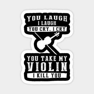 You Laugh, I Laugh, You Cry, I Cry! Hilarious Violin T-Shirt That Strikes a Musical Funny Bone Magnet