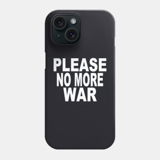 Please no more war Phone Case