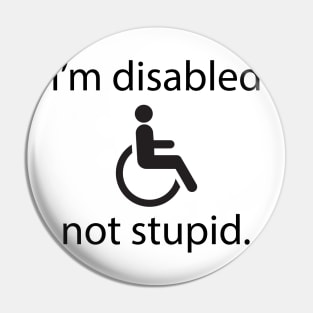 I'm disabled, not stupid. Pin