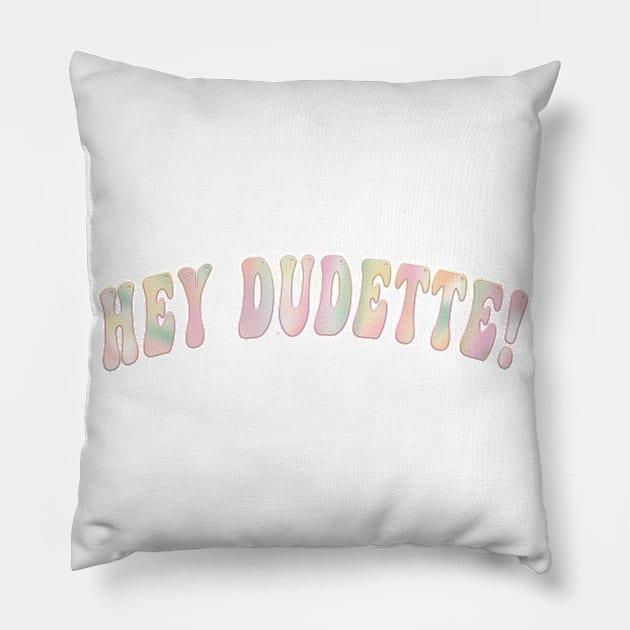 Hey Dudette Graphic Typography Novelty Positivity Pillow by Sassee Designs