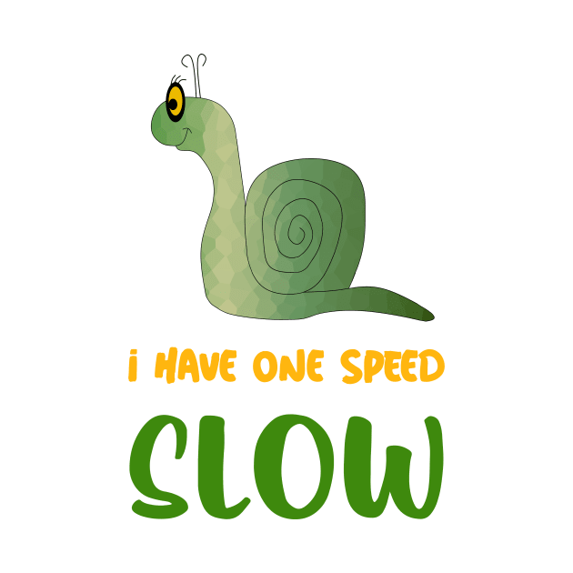 I HAVE One Speed Slow Snail Lover by SartorisArt1