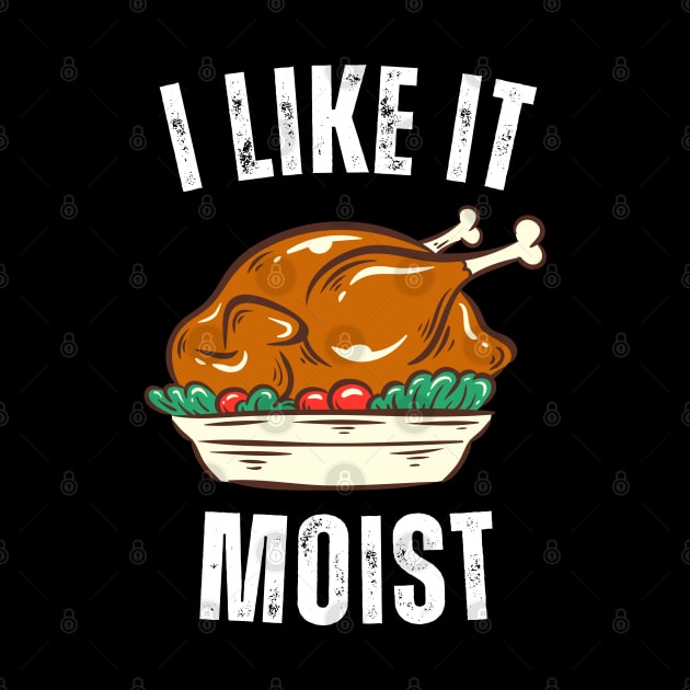 i like it moist thanksgiving day by Vortex.Merch