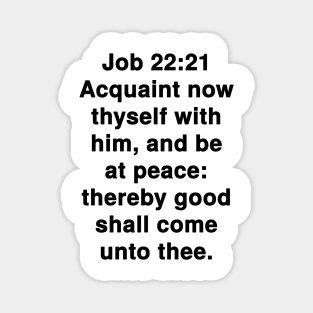 Job 22:21  King James Version (KJV) Bible Verse Typography Magnet