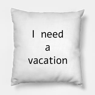 I need a vacation Pillow