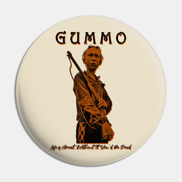 Gummo Life is Great Without It You'd Be Dead Pin by GekNdangSugih