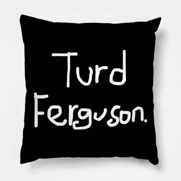 Turd-Ferguson Pillow by DewaJassin