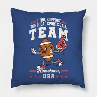 Funny Local Sports Team: Football Design For Non-Sports Watchers Pillow