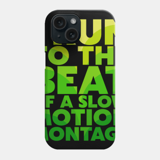 I Run To The Beat of A Slow Motion Montage Phone Case