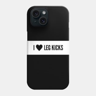 I <3 Leg Kicks Muay Thai/Kickboxing Design Phone Case