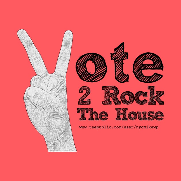 Vote 2 Rock The House (black) by NYCMikeWP