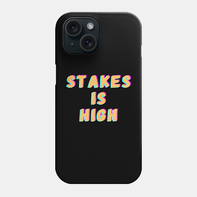 Stakes is high Phone Case by Dek made