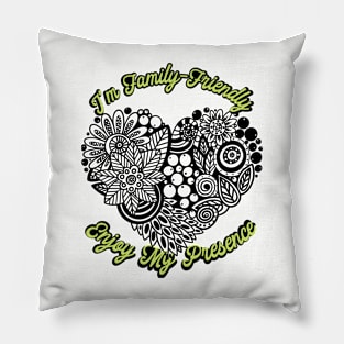 I'm Family-Friendly, Enjoy my Presence (Cyborg blk ink ornate heart) Pillow