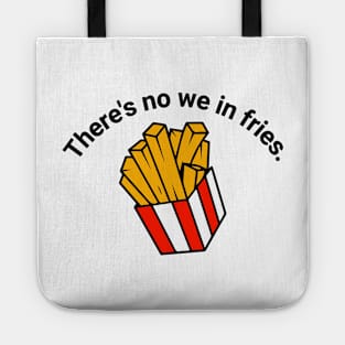 There's no we in fries Tote