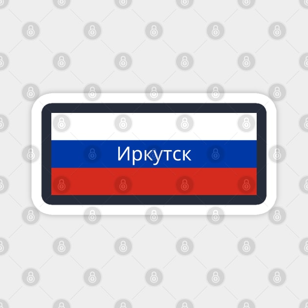 Irkutsk City in Russian Flag Magnet by aybe7elf