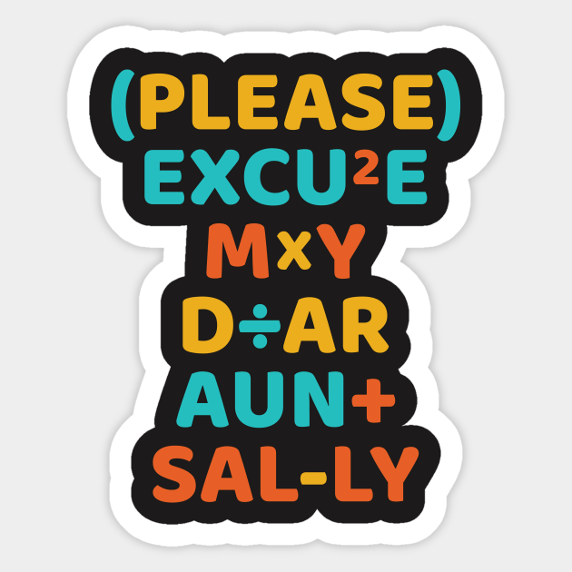 Please Excuse My Dear Aunt Sally Dear Aunt Sally Sticker Teepublic
