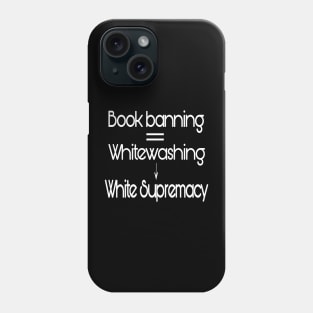 Book Banning Equals Whitewashing Leading To White Supremacy - Front Phone Case