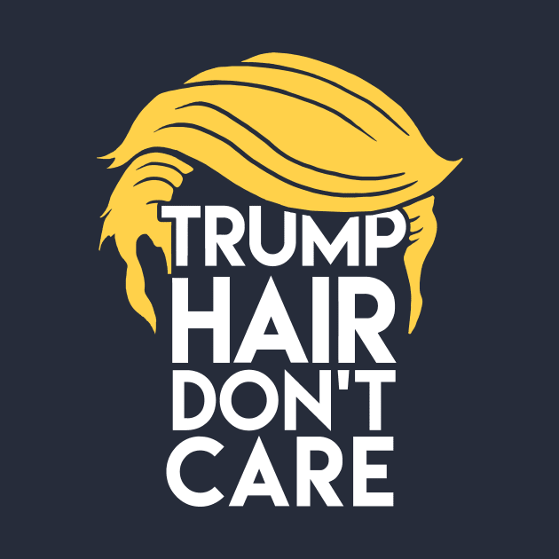 Trump Hair Don't Care: Donald Humor by Boots