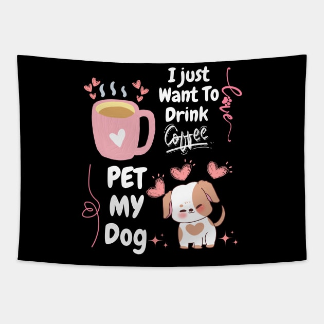 I Just Want  To Drink Coffe // Pet MY Dog Tapestry by FreshIdea8