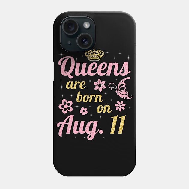 Queens Are Born On August 11 Happy Birthday To Me You Nana Mommy Sister Wife Daughter Phone Case by joandraelliot