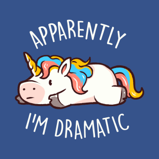 Apparently I'm Dramatic - Cute Funny Unicorn Gift T-Shirt