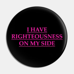 I have righteousness on my side Pin