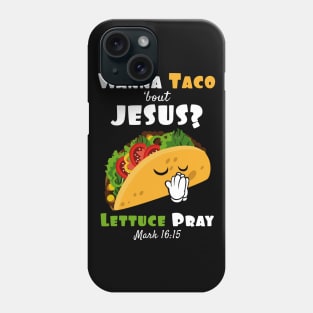 Wanna Taco Bout Jesus Lettuce Pray Religious Humor Phone Case