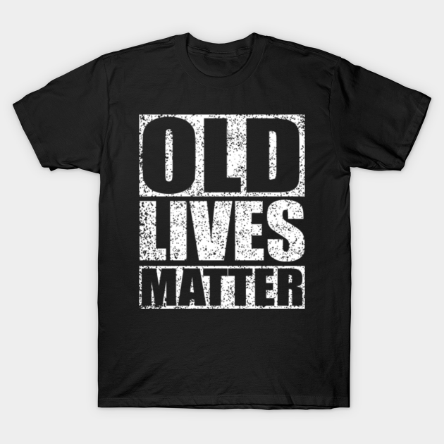 60th Birthday Gifts For Men Old Lives Matter Shirt 50th