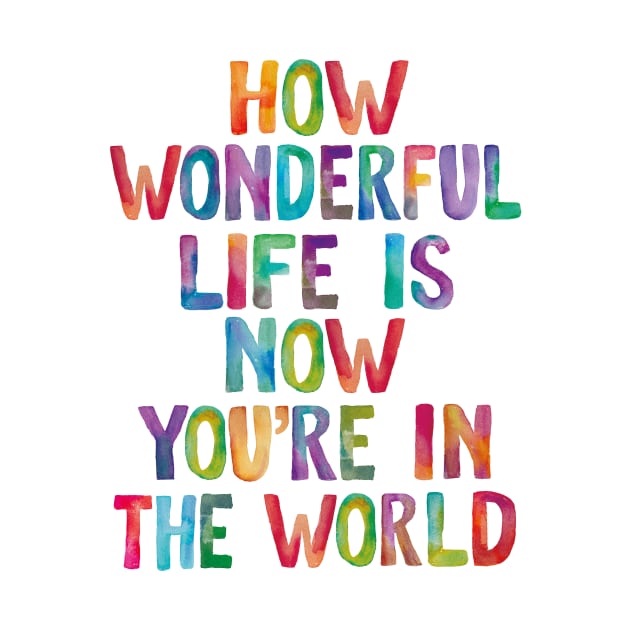 How Wonderful Life is Now You're in The World by MotivatedType