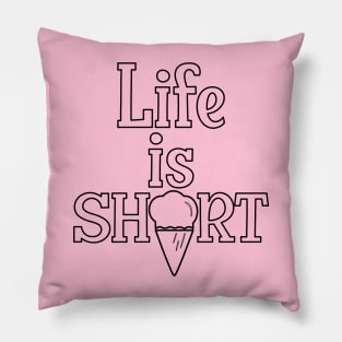 Life is Short, have an Ice Cream  [hollowed text] Pillow