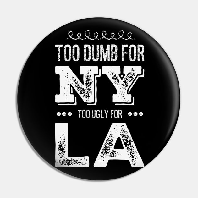 Funny Too dumb for New York Too ugly for Los Angeles funny quotes Pin by BoogieCreates