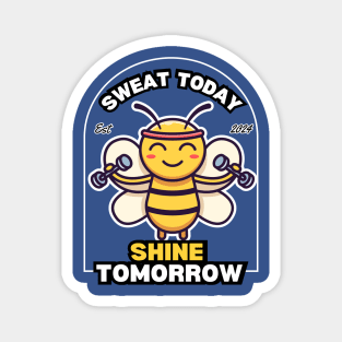 Sweat Today & Shine Tomorrow Bee Magnet