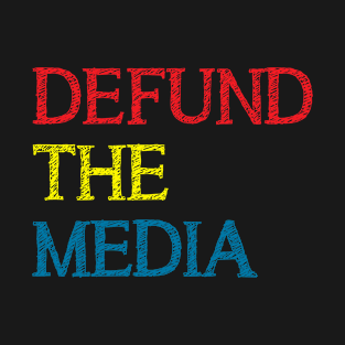 Defund The Media T-Shirt