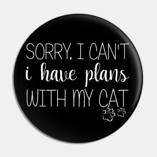 Sorry I Can't I Have Plans With My Cat Pin